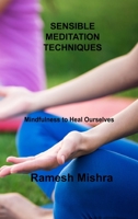 Sensible Meditation Techniques: Mindfulness to Heal Ourselves null Book Cover