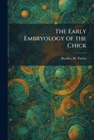 The Early Embryology of the Chick 1025615905 Book Cover