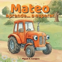 Mateo el tractor aprende: a esperar (Mateo aprende) (Spanish Edition) B0GCFZWZ87 Book Cover