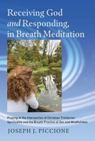 Receiving God and Responding, in Breath Meditation: Praying at the Intersection of Christian Trinitarian Spirituality and the Breath Practice of Zen and Mindfulness 0824598075 Book Cover