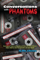 Conversations with Phantoms: Exclusive Interviews About the 1978 TV Movie, Kiss Meets the Phantom of the Park 1629336009 Book Cover