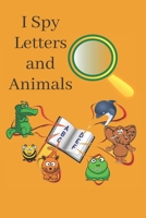 I Spy Letters and Animals: A Fun Guessing Game and activity book for kids B089774KFZ Book Cover