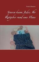 Sparen kann Jeder, Ihr Ratgeber rund ums Haus 3748116934 Book Cover