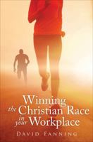 Winning the Christian Race in Your Workplace 1633674126 Book Cover