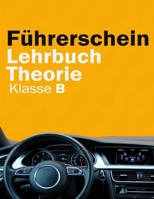 Führerschein Lehrbuch Theorie Klasse B - Führerschein Handbuch (German Edition) B0CT5V4XL7 Book Cover