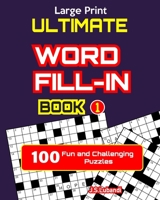 Ultimate WORD FILL-IN Book 1 (100 Fun and Challenging Puzzles in Large Print) B084T2WHV4 Book Cover