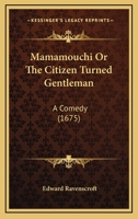 Mamamouchi or the Citizen Turned Gentleman: A Comedy 1104240661 Book Cover