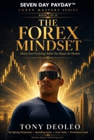 THE FOREX MINDSET: Master Your Psychology Before You Master the Markets (SEVEN DAY PAYDAY™ FOREX MASTERY SERIES) B0HDHS6XH3 Book Cover