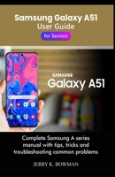 Samsung Galaxy A51 User Guide for Seniors: Complete Samsung A series manual with tips, tricks and troubleshooting common problems B08DSYRXBT Book Cover