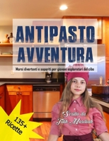 ANTIPASTO AVVENTURA: Morsi divertenti e saporiti per giovani esploratori del cibo B0C9SPDV5N Book Cover