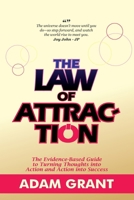 The Law of Attraction: The Evidence-Based Guide to Turning Thoughts into Action and Action into Success... The Complete Guide to Manifesting Money, ... You Want in Life (Law of Attraction Secrets) B0FSZFLDHK Book Cover