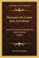 Memoires Du Comte Jean Arrivabene Avec Six Lettres Inedites de Silvio Pellico: D'Une Epoque de Ma Vie, 1820-1822 1161006664 Book Cover