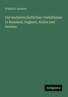 Die landwirtschaftlichen Verhältnisse in Russland, England, Italien und Serbien 3368410946 Book Cover