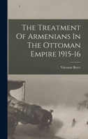 The Treatment of Armenians in the Ottoman Empire 1915-1916: Documents Presented to Viscount Grey of Fallodon by Viscount Bryce (Gomidas Institute Books Series) 1016125267 Book Cover