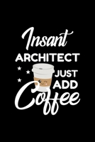 Insant Architect Just Add Coffee: Funny Notebook for Architect - Funny Christmas Gift Idea for Architect - Architect Journal - 100 pages 6x9 inches 1703950364 Book Cover