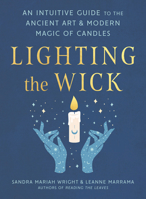 Lighting the Wick: An Intuitive Guide to the Ancient Art and Modern Magic of Candles 0593418344 Book Cover