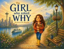 The Girl Who Asked Why: The Story of Dr. MaryAnn B0H4CHMM6K Book Cover