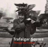 Trafalgar Square: Through the Camera 1855143453 Book Cover
