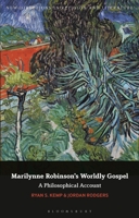 Marilynne Robinson's Worldly Gospel: A Philosophical Account of her Christian Vision 1350318396 Book Cover