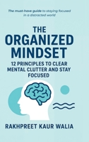 The Organized Mindset: 12 Principles to Clear Mental Clutter and Stay Focused B0FP319PQX Book Cover