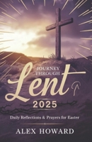 Journey through Lent 2025: Daily Reflections & Prayers for Easter B0DZD7ZFG1 Book Cover