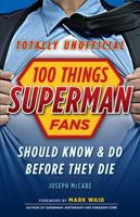 100 Things Superman Fans Should Know & Do Before They Die 1629371866 Book Cover