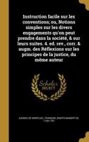 Instruction Facile Sur Les Conventions; Ou, Notions Simples Sur Les Divers Engagements Qu'on Peut Prendre Dans La Societe, & Sur Leurs Suites. 4. Ed. REV., Corr. & Augm. Des Reflexions Sur Les Princip 1175316105 Book Cover