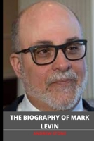 The Biography of MARK LEVIN: Interesting facts about the author of ''American Marxism'' B0942KWYX1 Book Cover