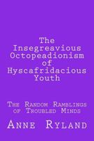 The Insegreavious Octopeadionism of Hyscafridacious Youth 1543092802 Book Cover