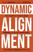 Dynamic Alignment: The Power of Finding Your Purpose, Achieving Your Goals, and Living a Passion-Driven Life 1911161938 Book Cover