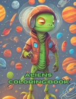 Coloring the Cosmos: Adventures with Alien Friends: Aliens Coloring Book B0CV8ZSF3B Book Cover