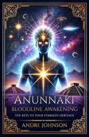 Anunnaki Bloodline Awakening: The Keys to Your Starseed Heritage B0F32NWDT5 Book Cover