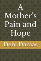 A Mother's Pain and Hope B0DRCJPC5Q Book Cover