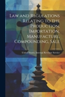 Law and Regulations Relating to the Production, Importation, Manufacture, Compounding, Sale 1022009958 Book Cover