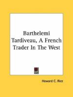 Barthelemi Tardiveau, A French Trader In The West 1432576747 Book Cover