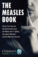 Measles Book: Thirty-Five Secrets the Government and the Media Aren't Telling You about Measles and the Measles Vaccine 1510768246 Book Cover
