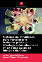 Sistema de atividades para fortalecer o trabalho político-ideológico dos alunos do 9° ano nas aulas de História de Cuba. 6203309664 Book Cover