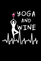 Yoga And Wine: Gag Gift Ideas for Yoga and Wine Lovers, Unique Gift for Mom, Hilarious Mothers Day Gift, Christmas Gifts for Girlfriend 1711526649 Book Cover