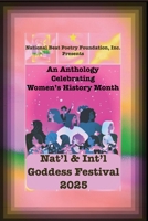 NAT’l & INT’L GODDESS FESTIVAL 2025: AN ANTHOLOGY CELEBRATING WOMEN DURING WOMENS HISTORY MONTH 1957654147 Book Cover