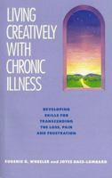 Living Creatively With Chronic Illness: Developing Skills for Transcending the Loss, Pain, and Frustration 0934793174 Book Cover