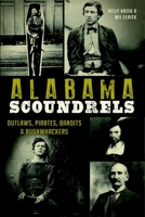 Alabama Scoundrels: Outlaws, Pirates, Bandits & Bushwhackers 1626195331 Book Cover