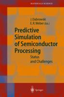 Predictive Simulation of Semiconductor Processing: Status and Challenges 3540204814 Book Cover