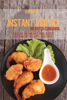 Instant Vortex Air Fryer Cookbook: Quick And Amazing Must Know Recipes For Your Instant Vortex Air Fryer 1802144757 Book Cover