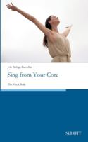 Sing from Your Core: The Vocal Body 3959836139 Book Cover