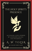 The Holy Spirit's Presence: Accessing God's Power by Acknowledging Our Weakness 936051523X Book Cover