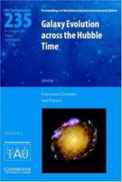 Galaxy Evolution across the Hubble Time (IAU S235) (Proceedings of the International Astronomical Union Symposia and Colloquia) 0521863449 Book Cover