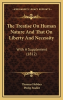The Treatise On Human Nature and That On Liberty and Necessity. With a Suppl. to Which Is Prefixed an Account of His Life and Writings by the Editor [P. Mallet] 1017639027 Book Cover