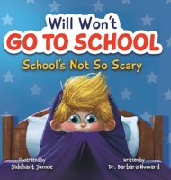 Will Won't Go To School - Children's Anxiety Books for Ages 3-8, Overcome Your First Day of School Anxiety & Develop the Confidence to Try New Things - Social Emotional Learning Books for Kids 1957922397 Book Cover