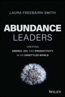 Abundance Leaders in a Scarcity World: Creating Amazing Organizations That Make the World Better 1394178492 Book Cover