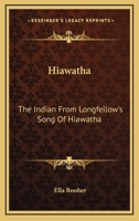 Hiawatha the Indian from Longfellow's Song of Hiawatha 1162950579 Book Cover